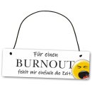 Hochwertiges Schild 25 x 8 cm F&uuml;r einen Burnout...
