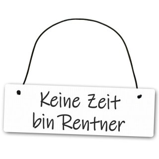 Hochwertiges Schild 25 x 8 cm Keine Zeit bin Rentner wei&szlig; Dekoschild Wandschild Rentnerschild Rente